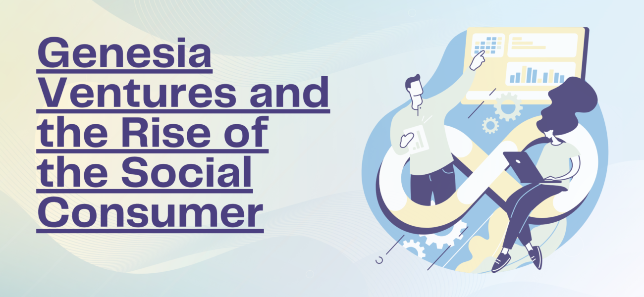 Genesia Ventures and the Rise of the Social Consumer