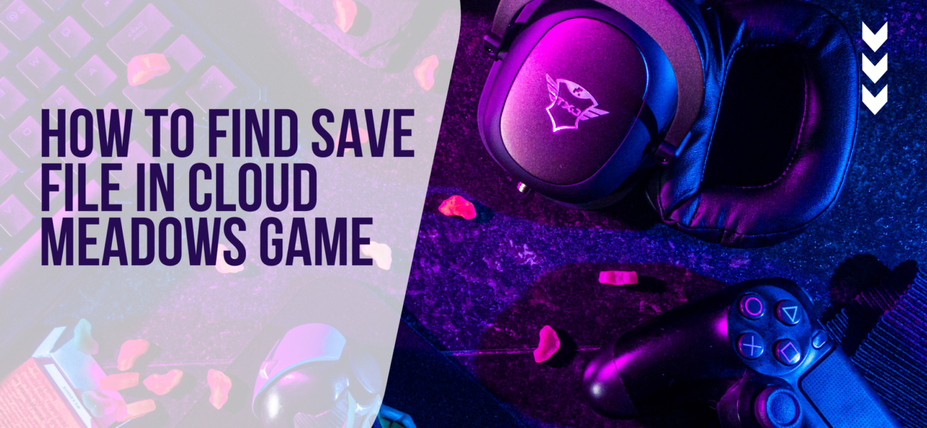How to Find Save File in Cloud Meadows Game