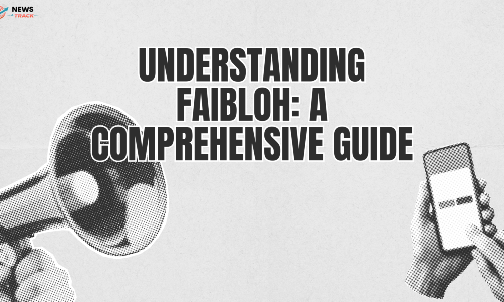 Understanding Faibloh: A Comprehensive Guide