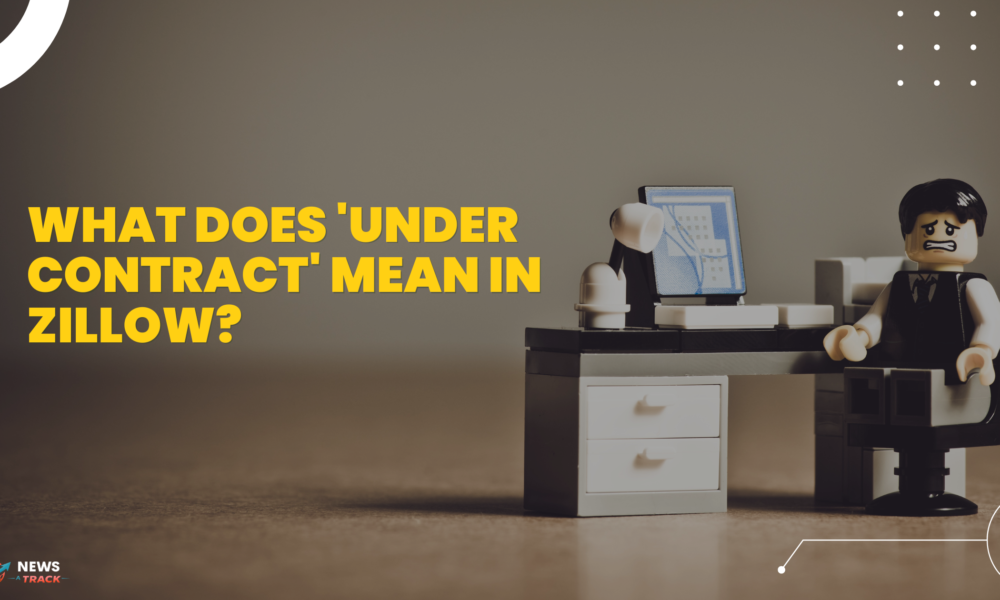What Does 'Under Contract' Mean in Zillow?