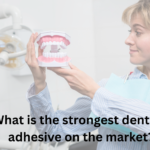 what is the strongest denture adhesive on the market