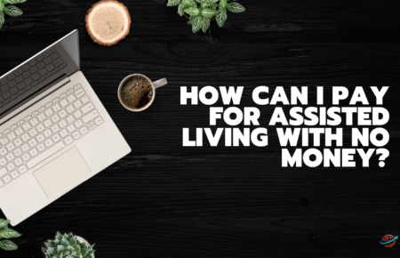How Can I Pay for Assisted Living With No Money?