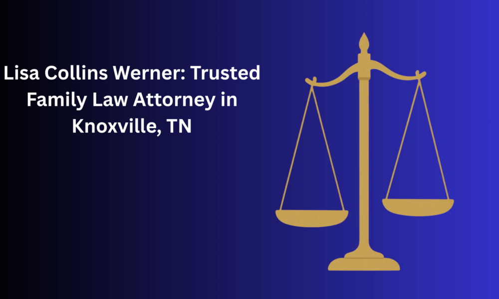 Lisa Collins Werner: Trusted Family Law Attorney in Knoxville, TN